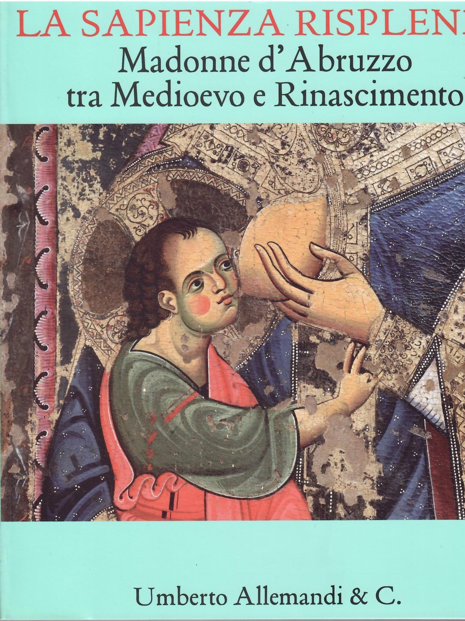 LA SAPIENZA RISPLENDE - MADONNE D'ABRUZZO TRA MEDIOEVO E RINASCIMENTO
