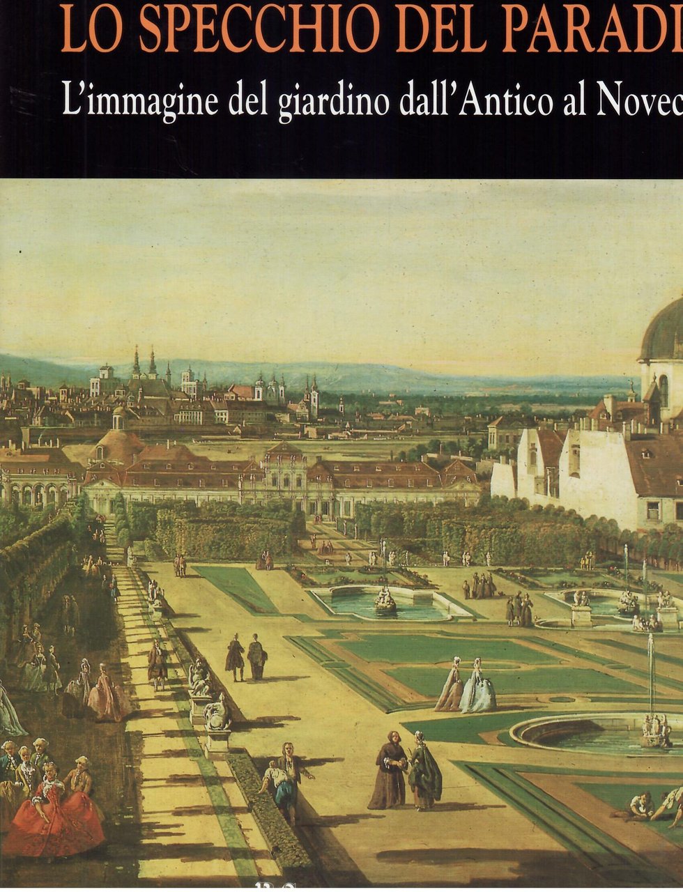 LO SPECCHIO DEL PARADISO - L'IMMAGINE DEL GIARDINO DALL'ANTICO AL …