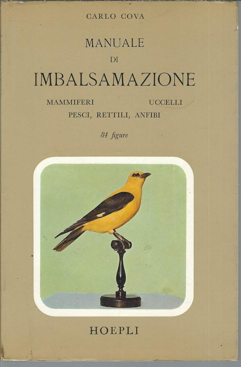 MANUALE DI IMBALSAMAZIONE - MAMMIFERI, UCCELLI, RETTILI, ANFIBI E PESCI