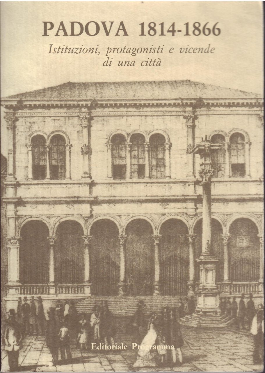 PADOVA 1814 - 1866 - ISTITUZIONI, PROTAGONISTI E VICENDE DI … | Immagine principale