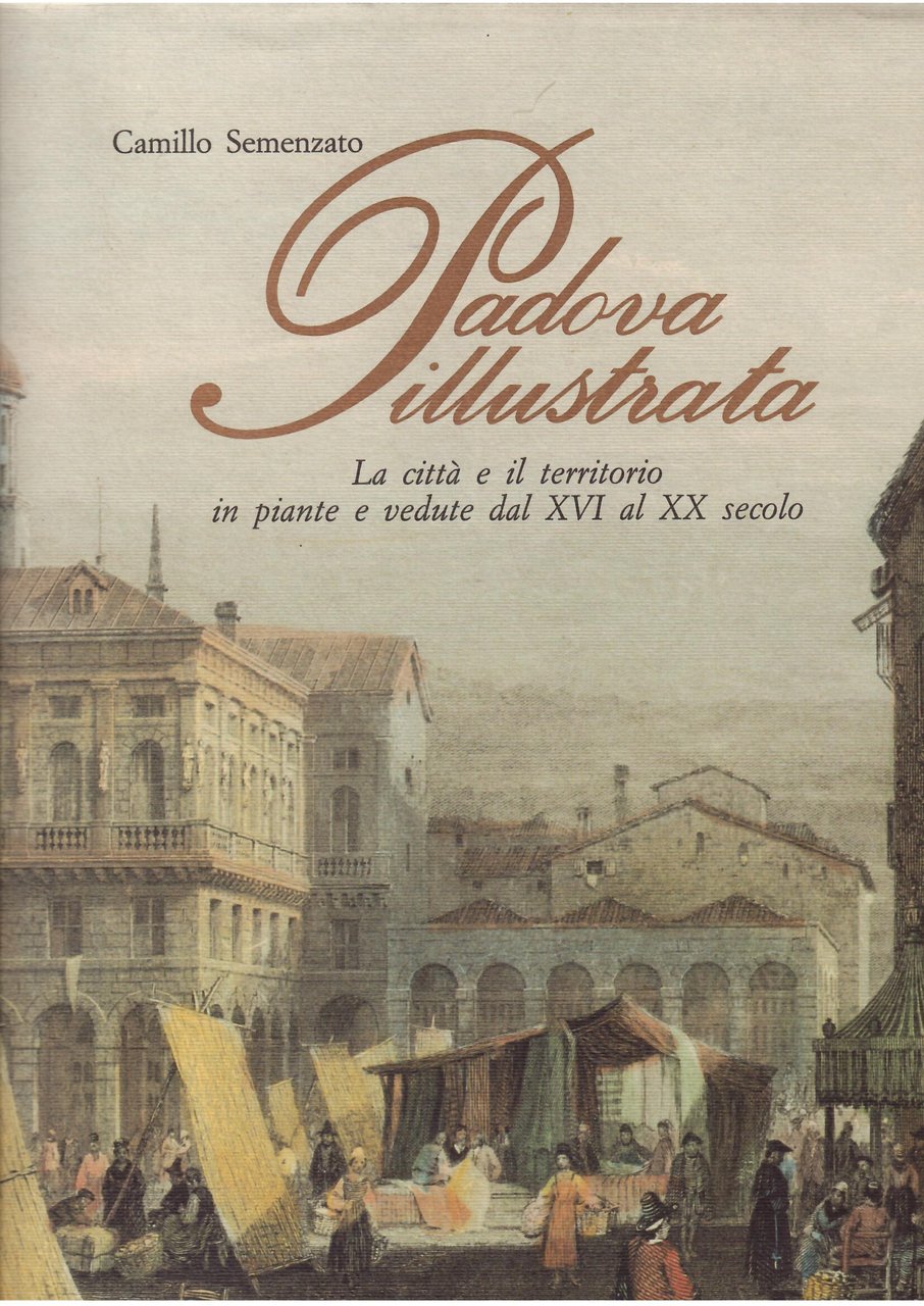 PADOVA ILLUSTRATA - LA CITTA' E IL TERRITORIO IN PIANTE …