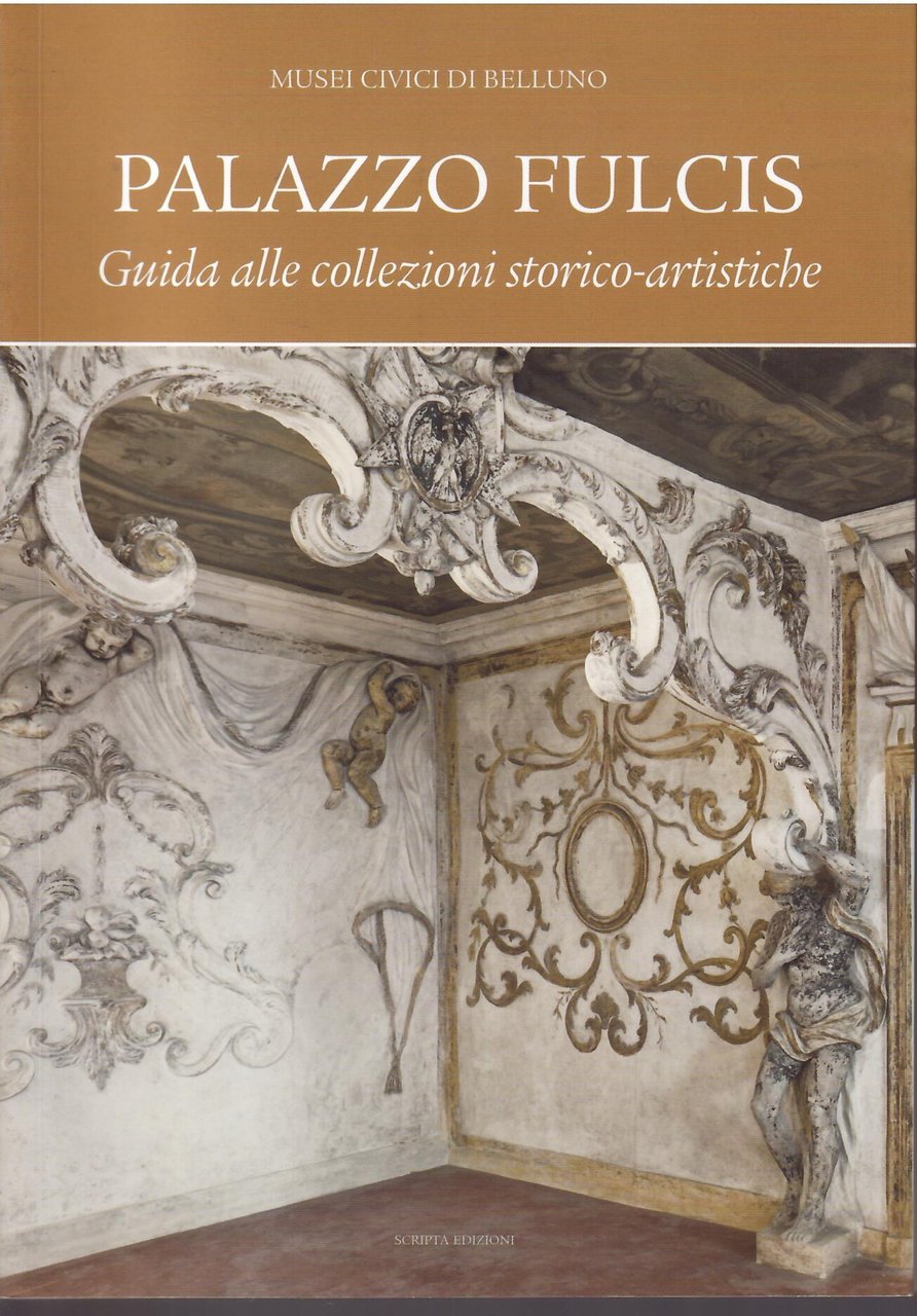 PALAZZO FULCIS - GUIDA ALLE COLLEZIONI STORICHE - ARTISTICHE
