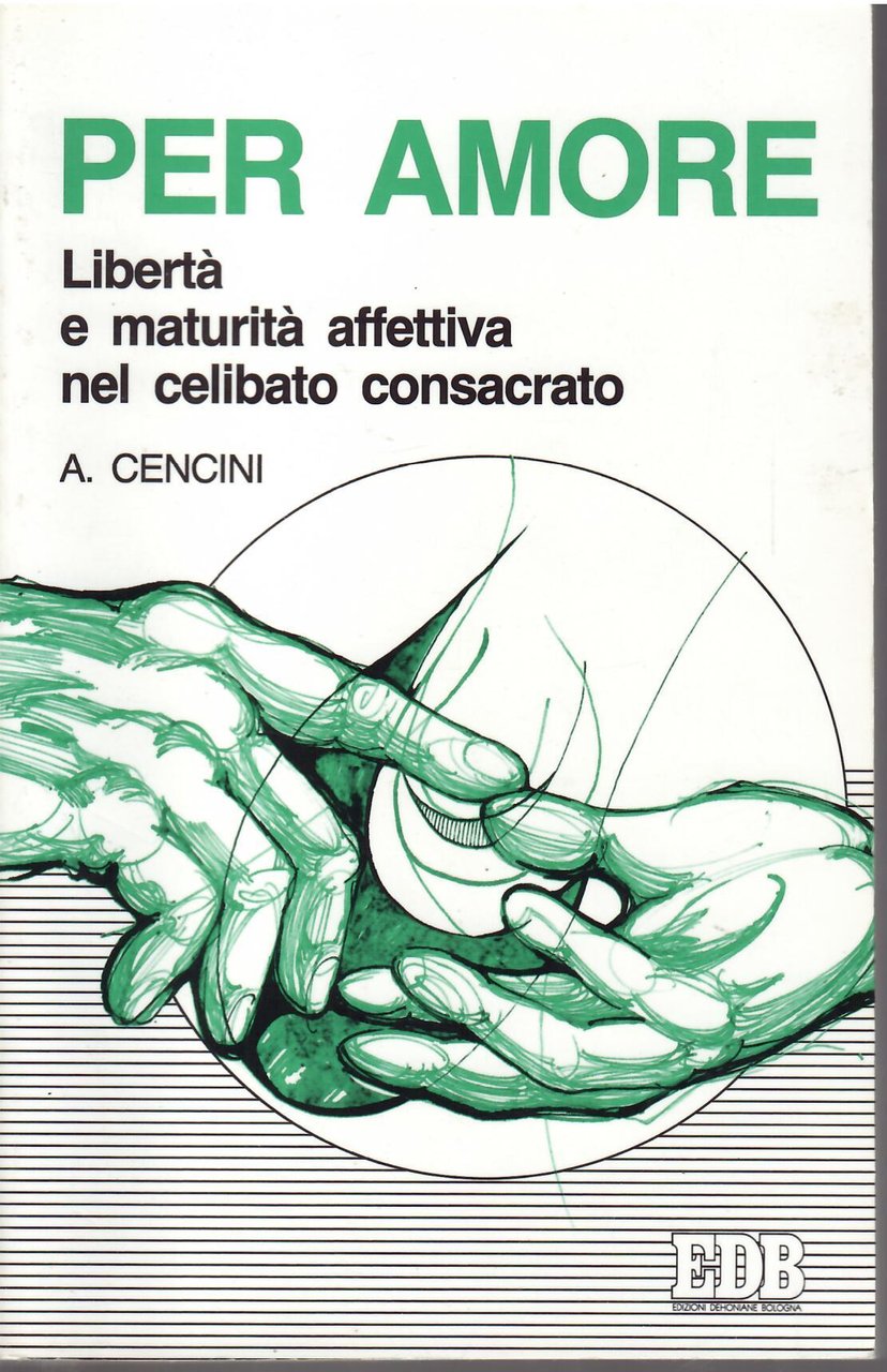 PER AMORE - LIBERTA' E MATURITA' AFFETTIVA NEL CELIBATO CONSACRATO