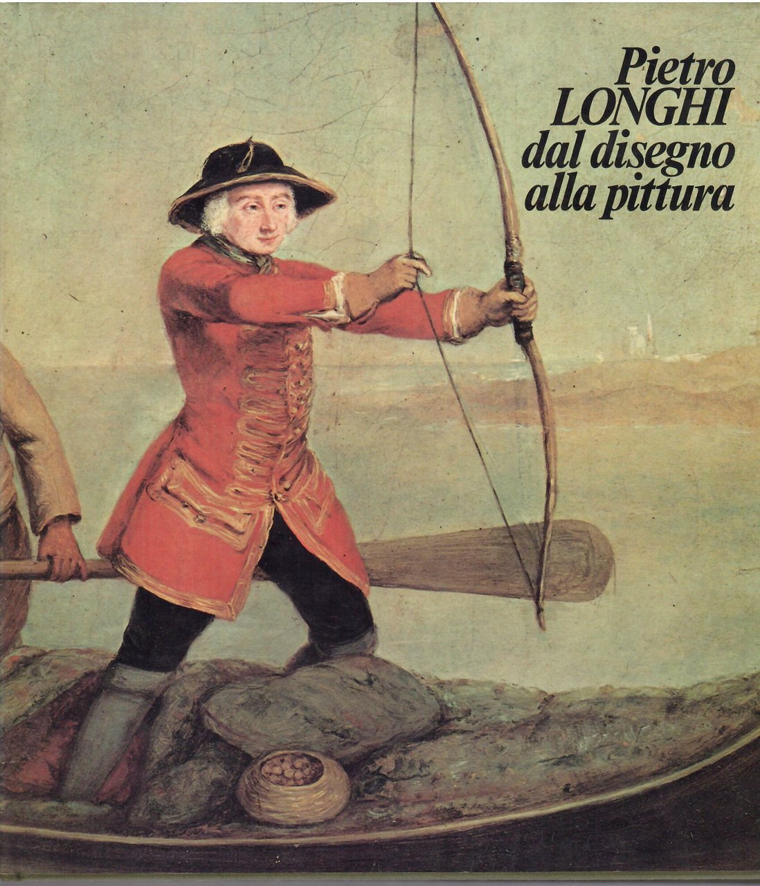 PIETRO LONGHI DAL DISEGNO ALLA PITTURA