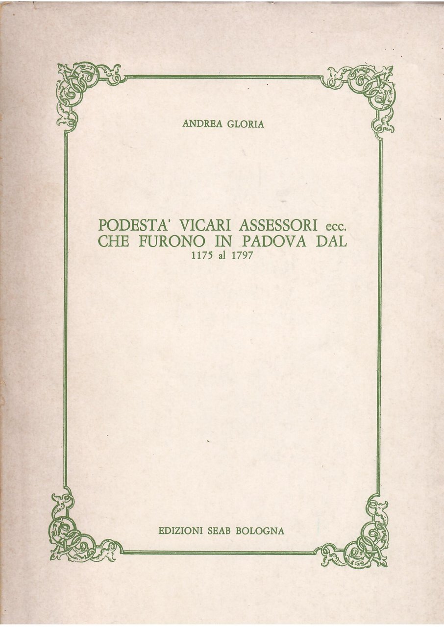 PODESTA' VICARI ASSESSORI ECC. CHE FURONO IN PADOVA DAL 1175 …