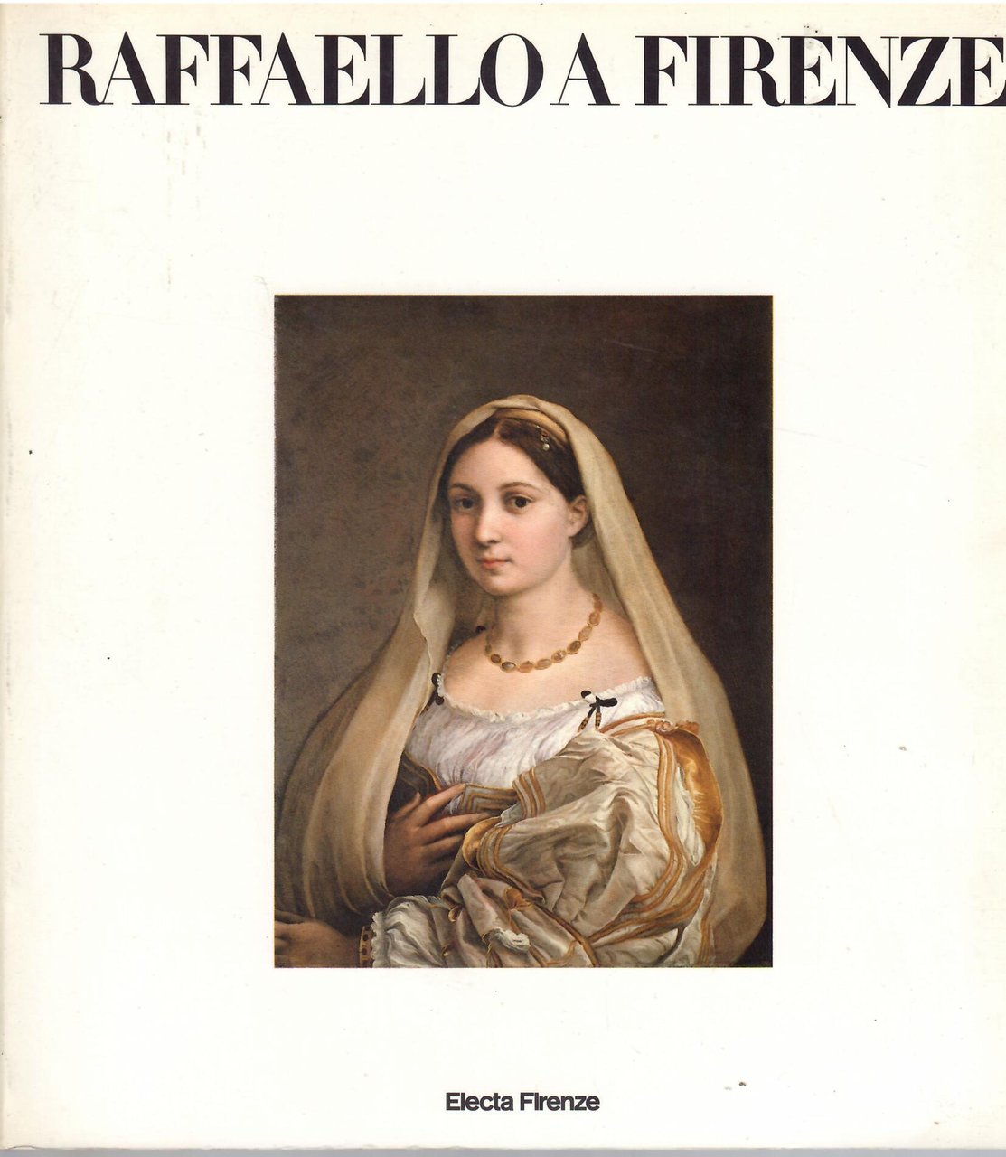 RAFFAELLO A FIRENZE - DIPINTI E DISEGNI DELLE COLLEZIONI FIORENTINE