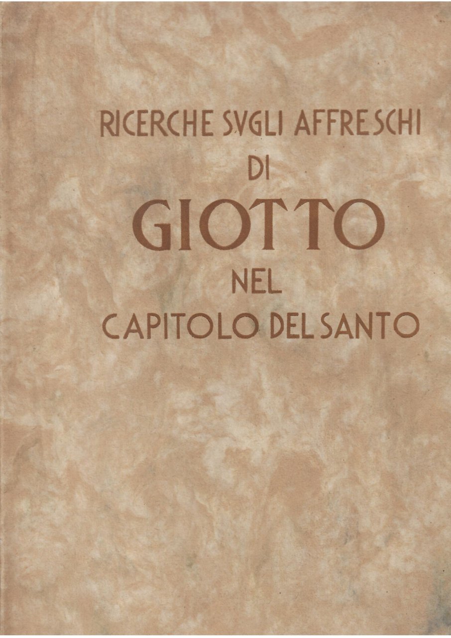 RICERCHE SUGLI AFFRESCHI DI GIOTTO NEL CAPITOLO DEL SANTO