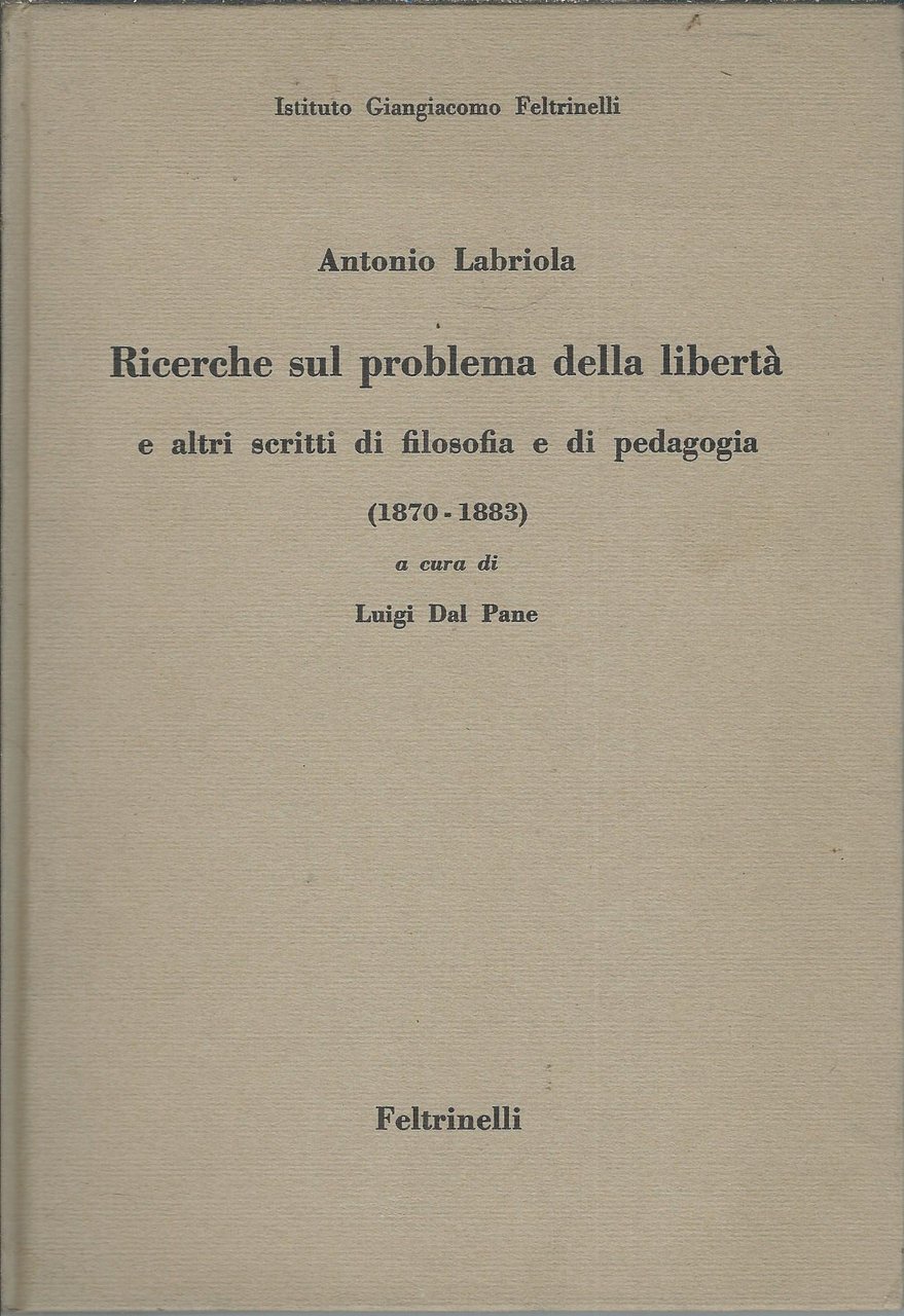 RICERCHE SUL PROBLEMA DELLA LIBERTA' E ALTRI SCRITTI DI FILOSOFIA …