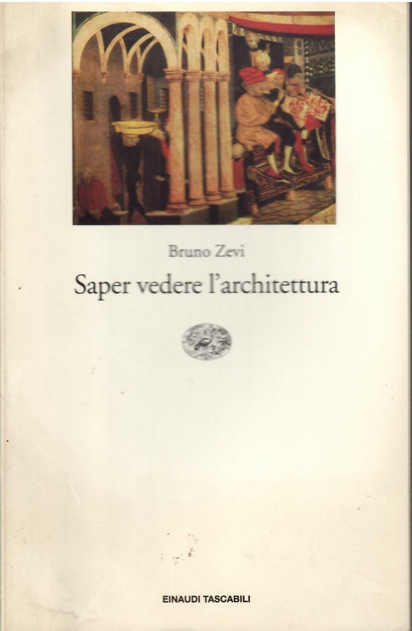 SAPER VEDERE L'ARCHITETTURA - SAGGIO SULL'INTERPRETAZIONE SPAZIALE DELL'ARCHITETTURA