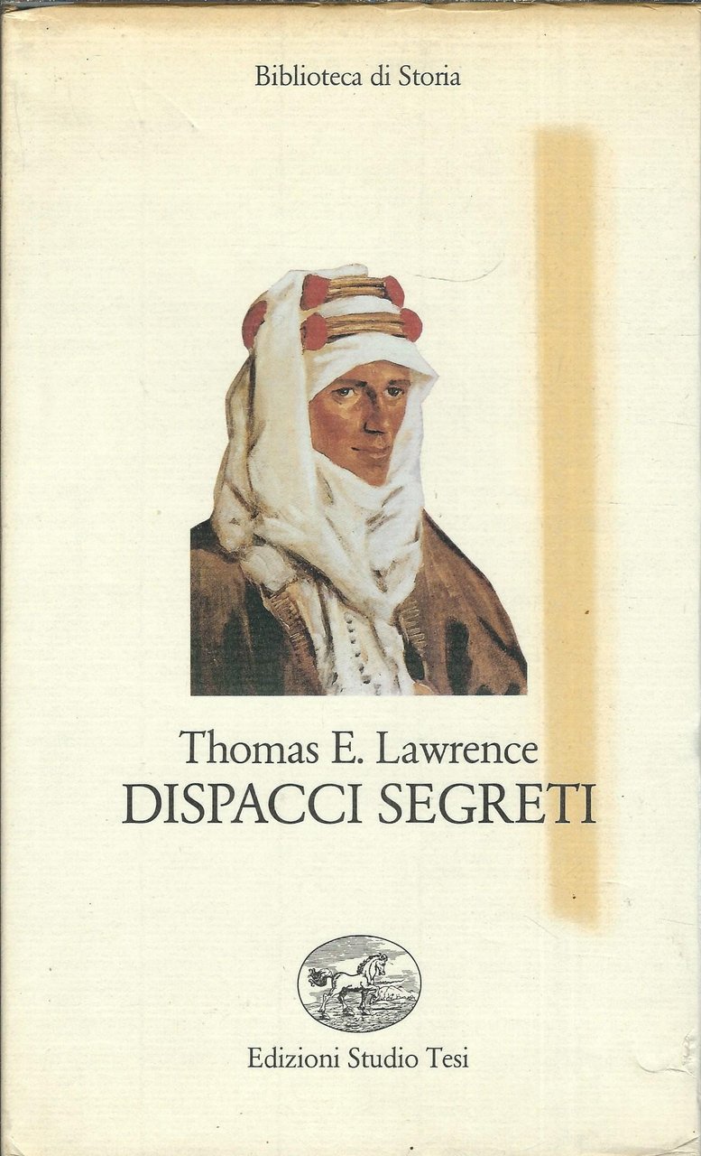 THOMAS EDWARD LAWRENCE - DISPACCI SEGRETI