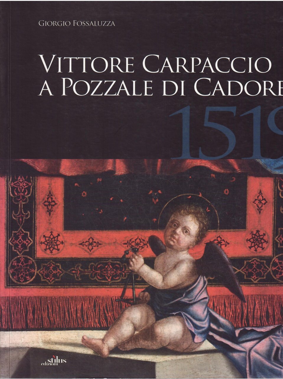 VITTORE CARPACCIO A POZZALE DI CADORE - LE ULTIME OPERE …