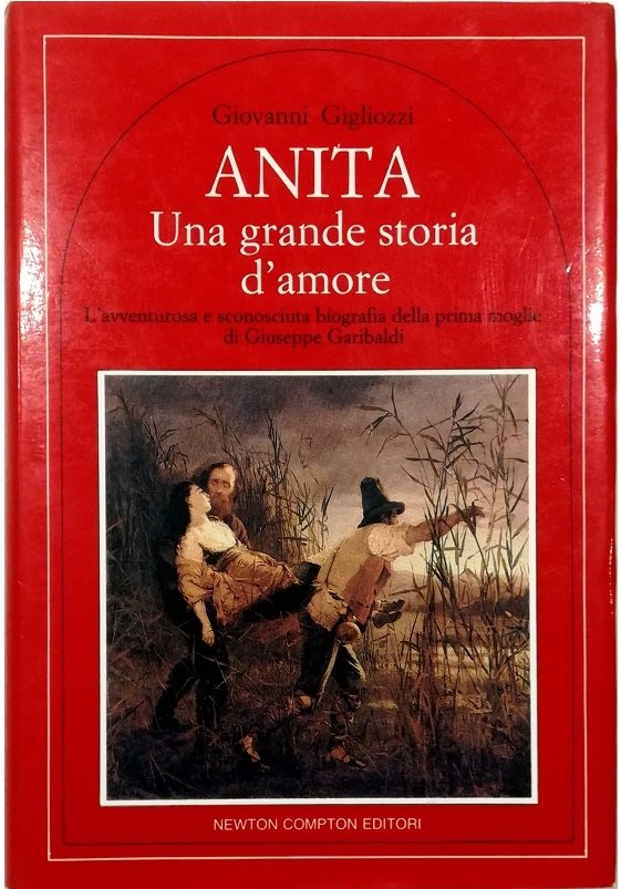 Anita Una grande storia d'amore L'avventurosa e sconosciuta biografia della …