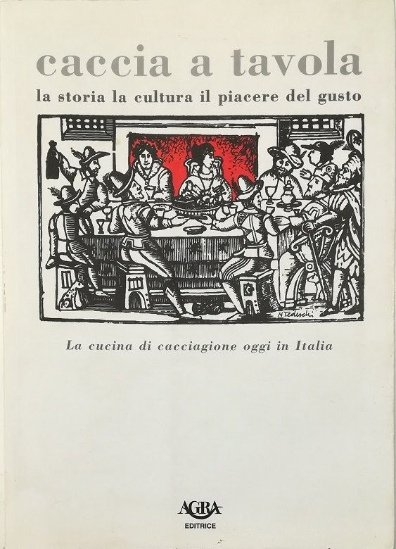 Caccia a tavola La storia la cultura il piacere del …