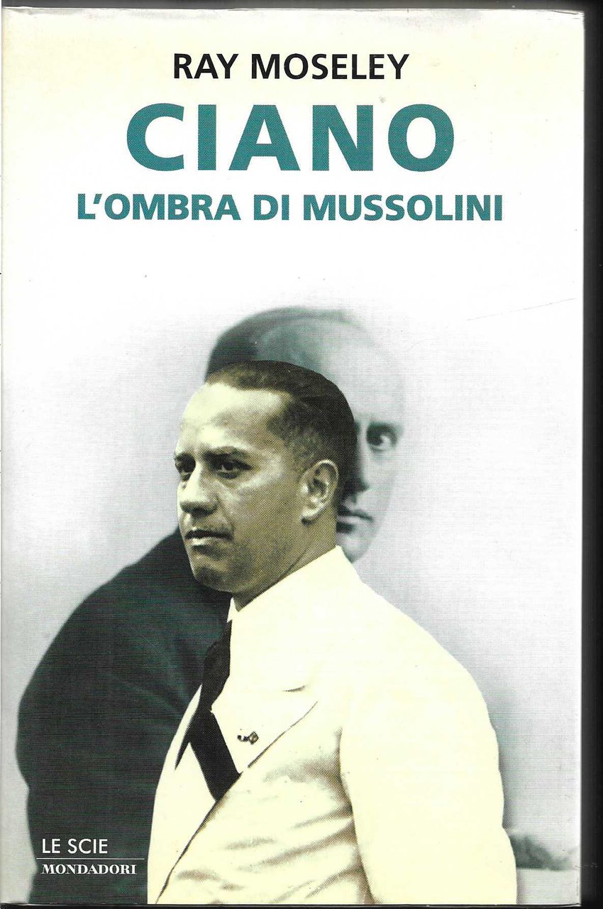 Ciano L'ombra di Mussolini