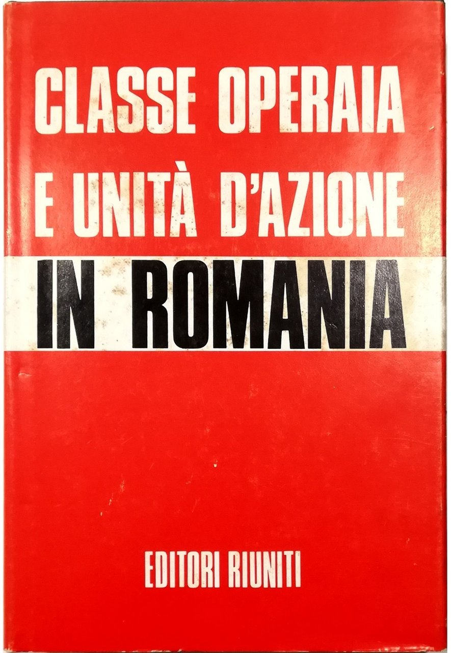 Classe operaia e unità d'azione in Romania Sessione scientifica organizzata …