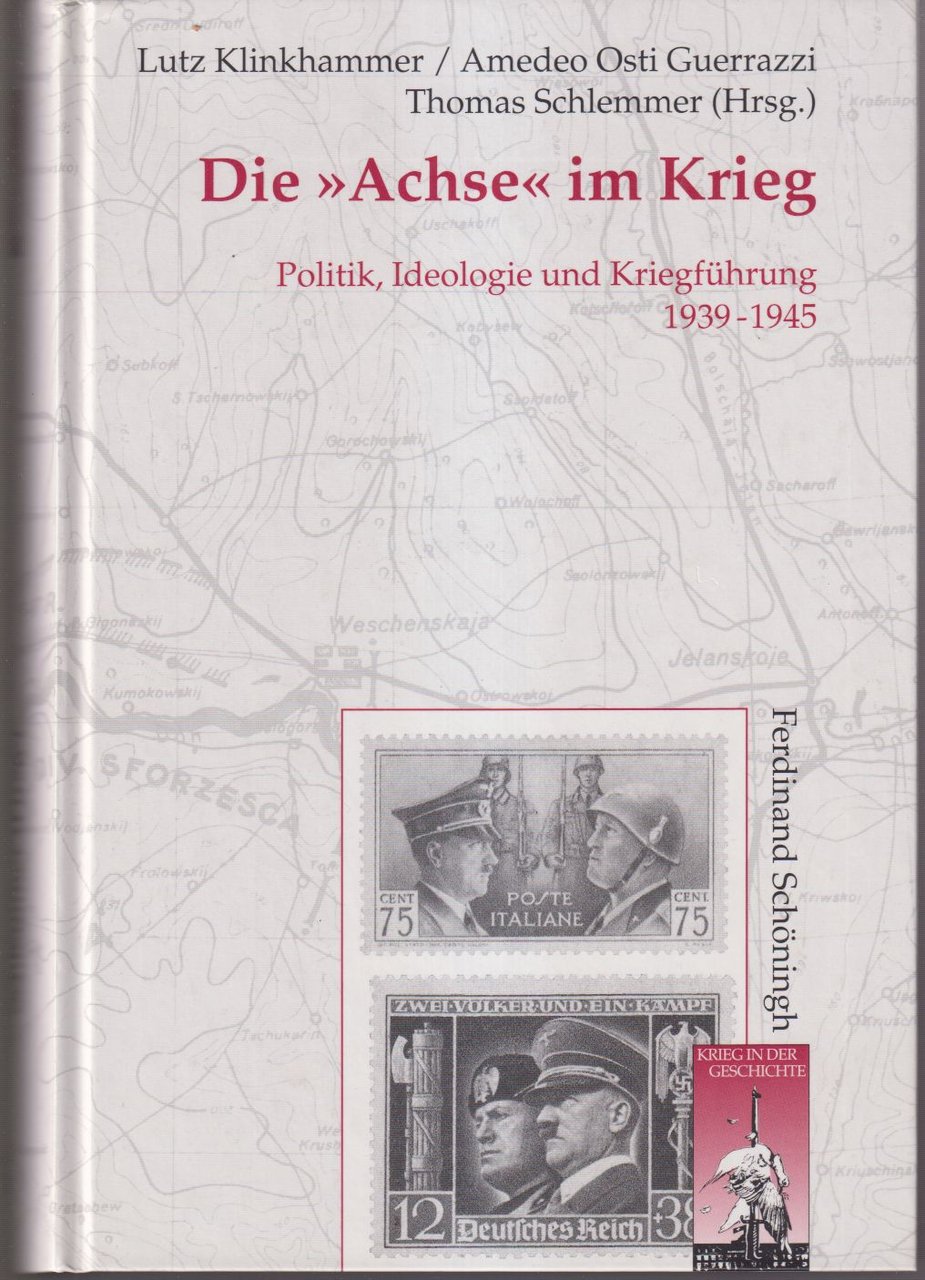 Die "Achse" im Krieg Politik, Ideologie un Kriegfuhrung 1939-1945