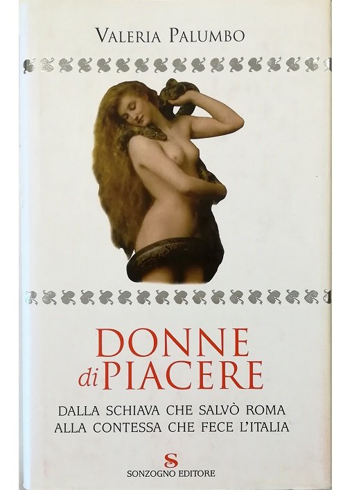 Donne di piacere Dalla schiava che salvò Roma alla contessa che fece l'Italia