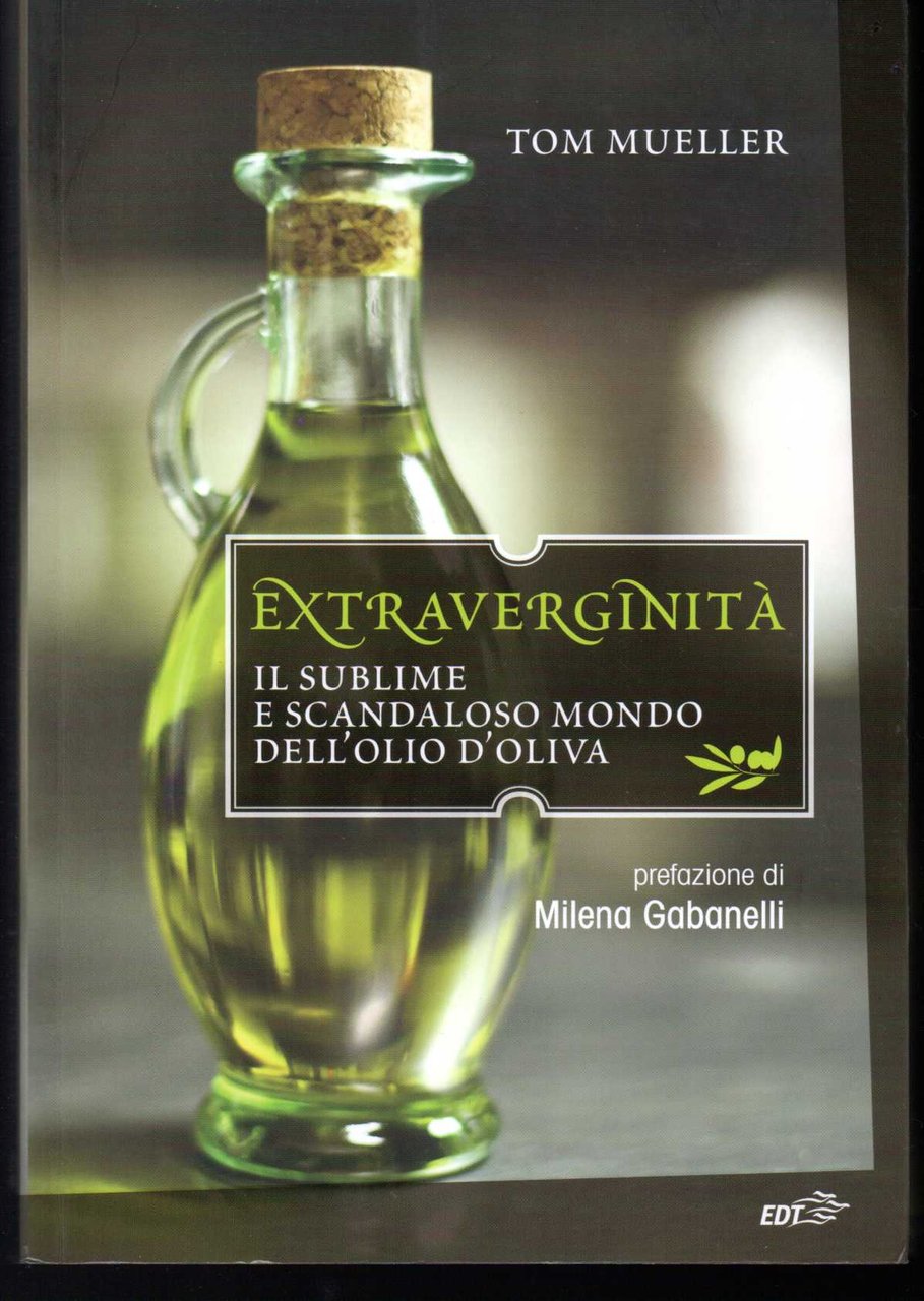 Extraverginità Il sublime e scandaloso mondo dell'olio d'oliva Prefazione di …