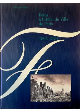 Fêtes à l'Hôtel de Ville de Paris 1804-1870