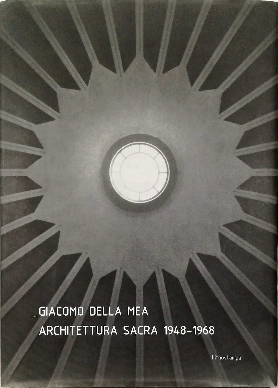 Giacomo Della Mea Architettura sacra 1948-1968