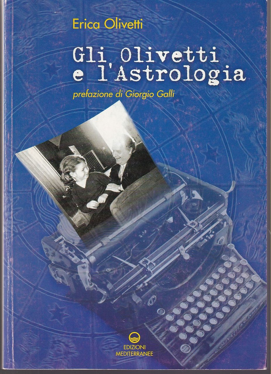 Gli Olivetti e l'astrologia Prefazione di Giorgio Galli Con un'analisi …