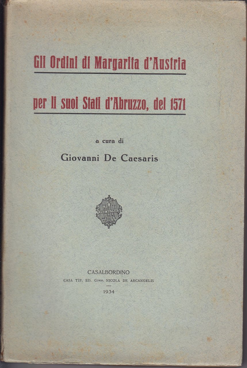 Gli Ordini di Margarita d'Austria per li suoi Stati d'Abruzzo, …