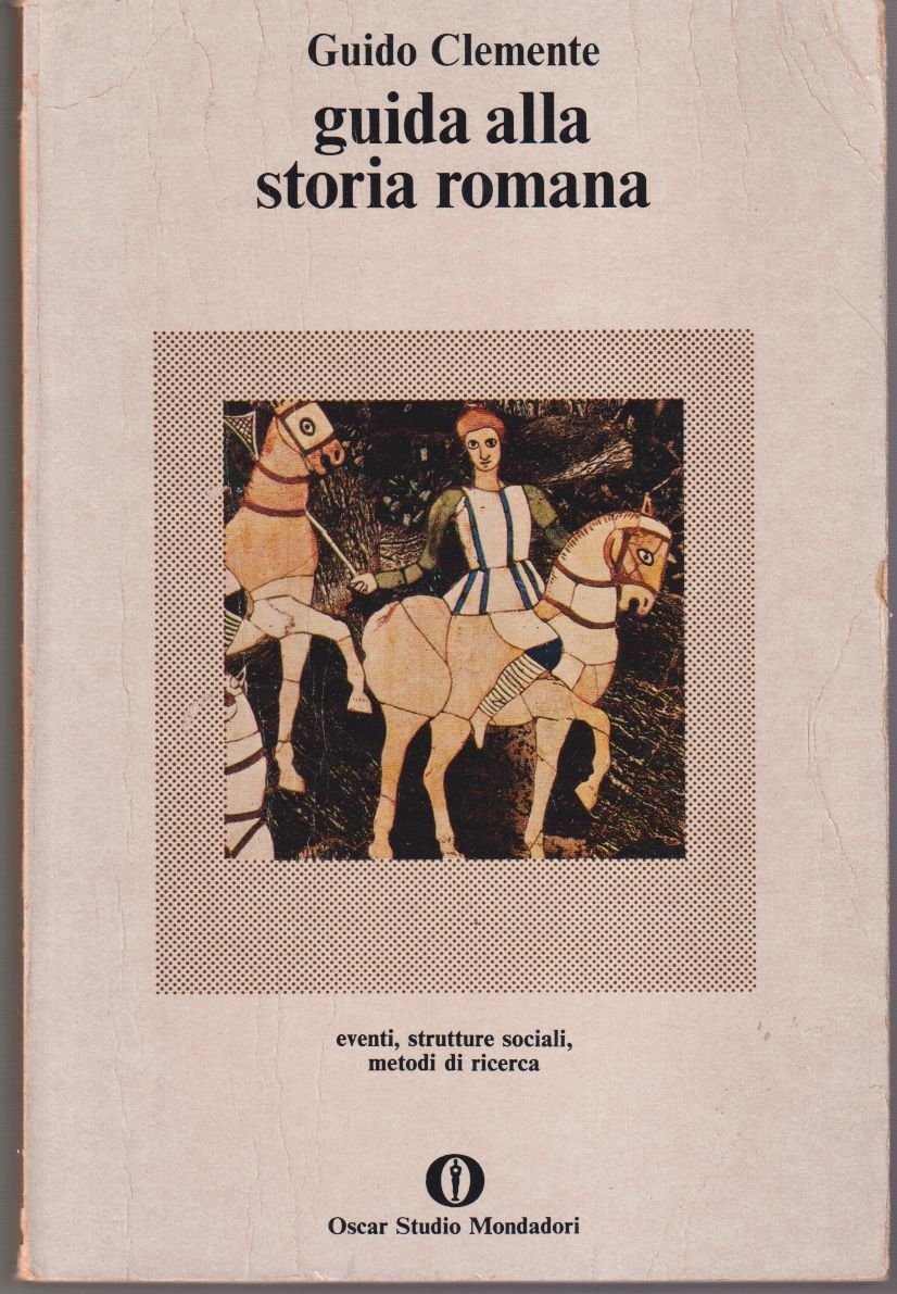 Guida alla storia romana Eventi, strutture sociali, metodi di ricerca