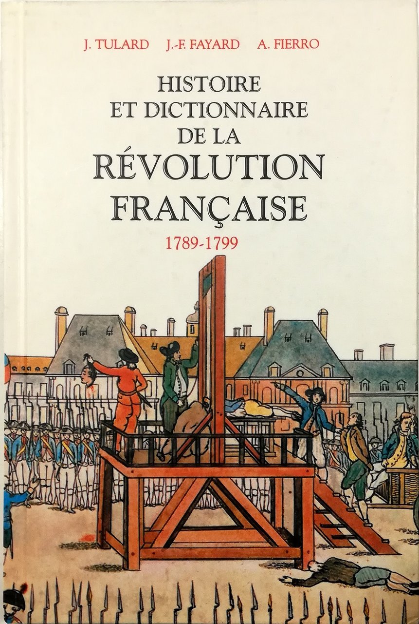 Histoire et dictionnaire de la Révolution française 1789-1799