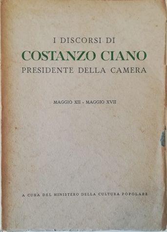 I discorsi di Costanzo Ciano Presidente della Camera Maggio XII …