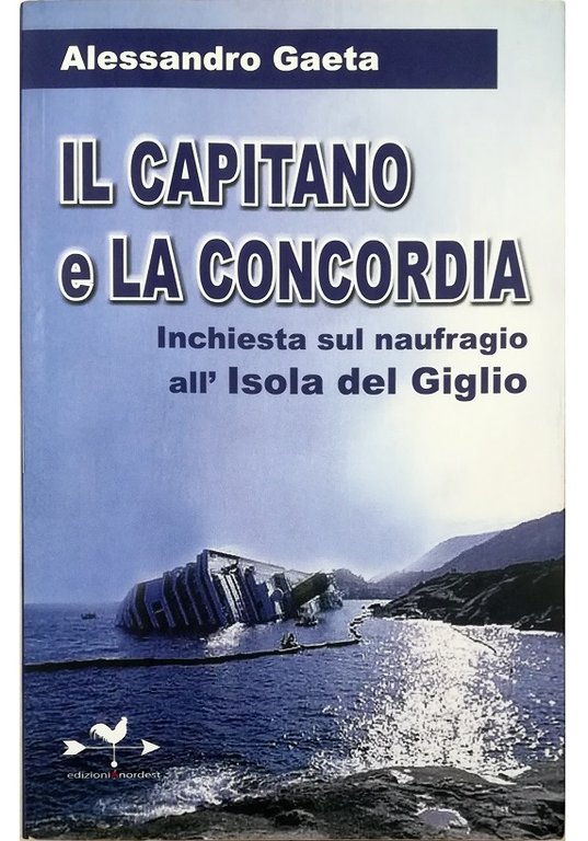 Il capitano e la Concordia Inchiesta sul naufragio all'Isola del Giglio