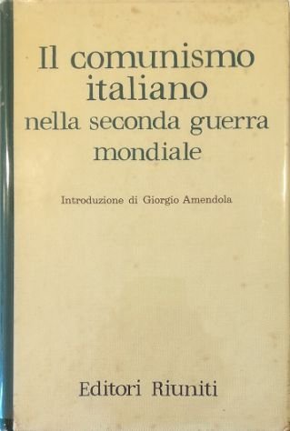 Il comunismo italiano nella seconda guerra mondiale Relazione e documenti …