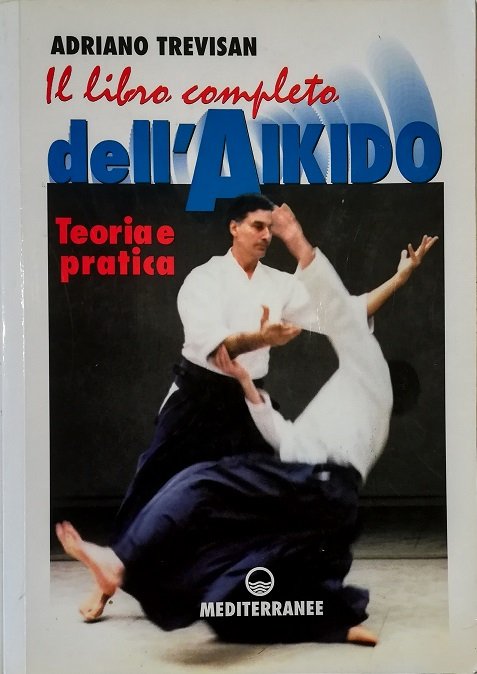 Il libro completo dell'Aikido Teoria e pratica