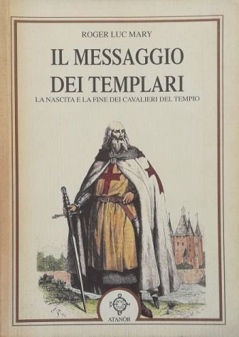 Il messaggio dei templari La nascita e la fine dei …