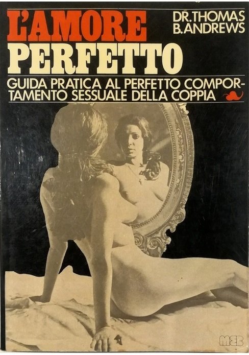 L'amore perfetto Guida pratica al perfetto comportamento sessuale della coppia