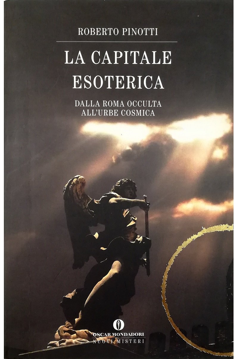La capitale esoterica Dalla Roma occulta all'Urbe cosmica