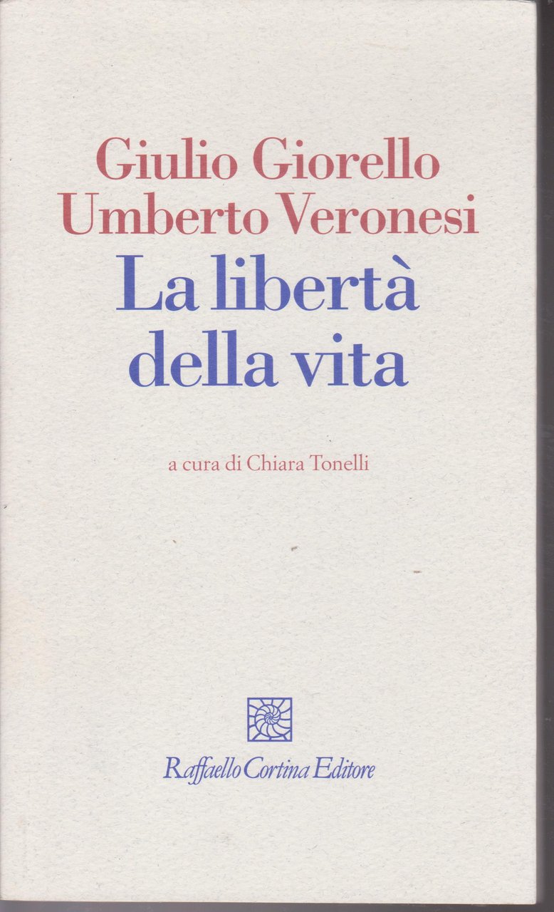 La libertà della vita A cura di Chiara Tonelli