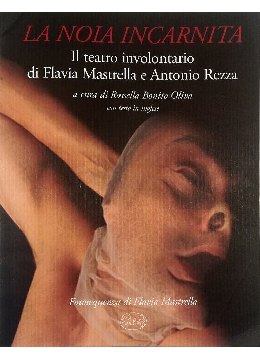 La noia incarnita Il teatro involontario di Flavia Mastrella e Antonio Rezza - con testo in inglese