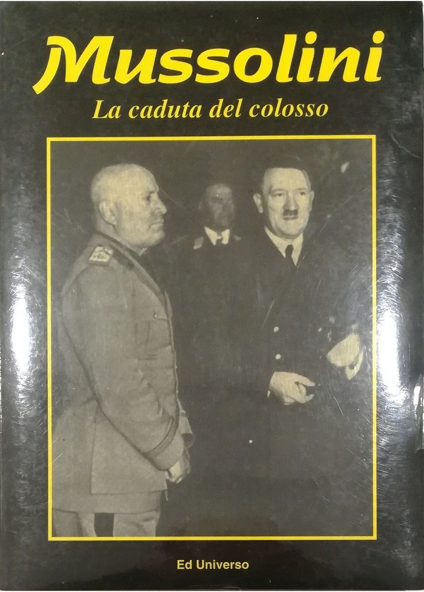 Mussolini La caduta del colosso