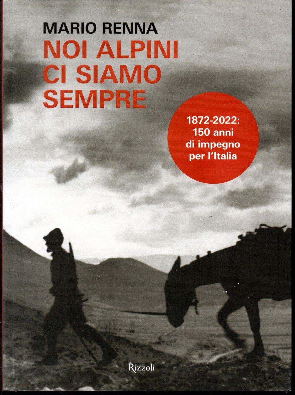 Noi alpini ci siamo sempre 1872-2022: 150 anni di impegno …