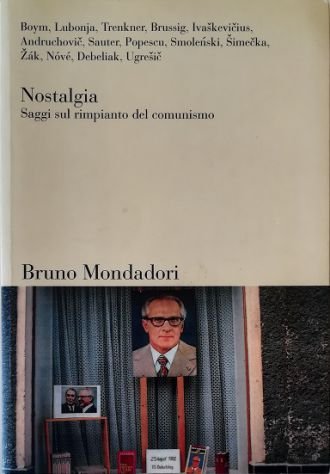 Nostalgia Saggi sul rimpianto del comunismo