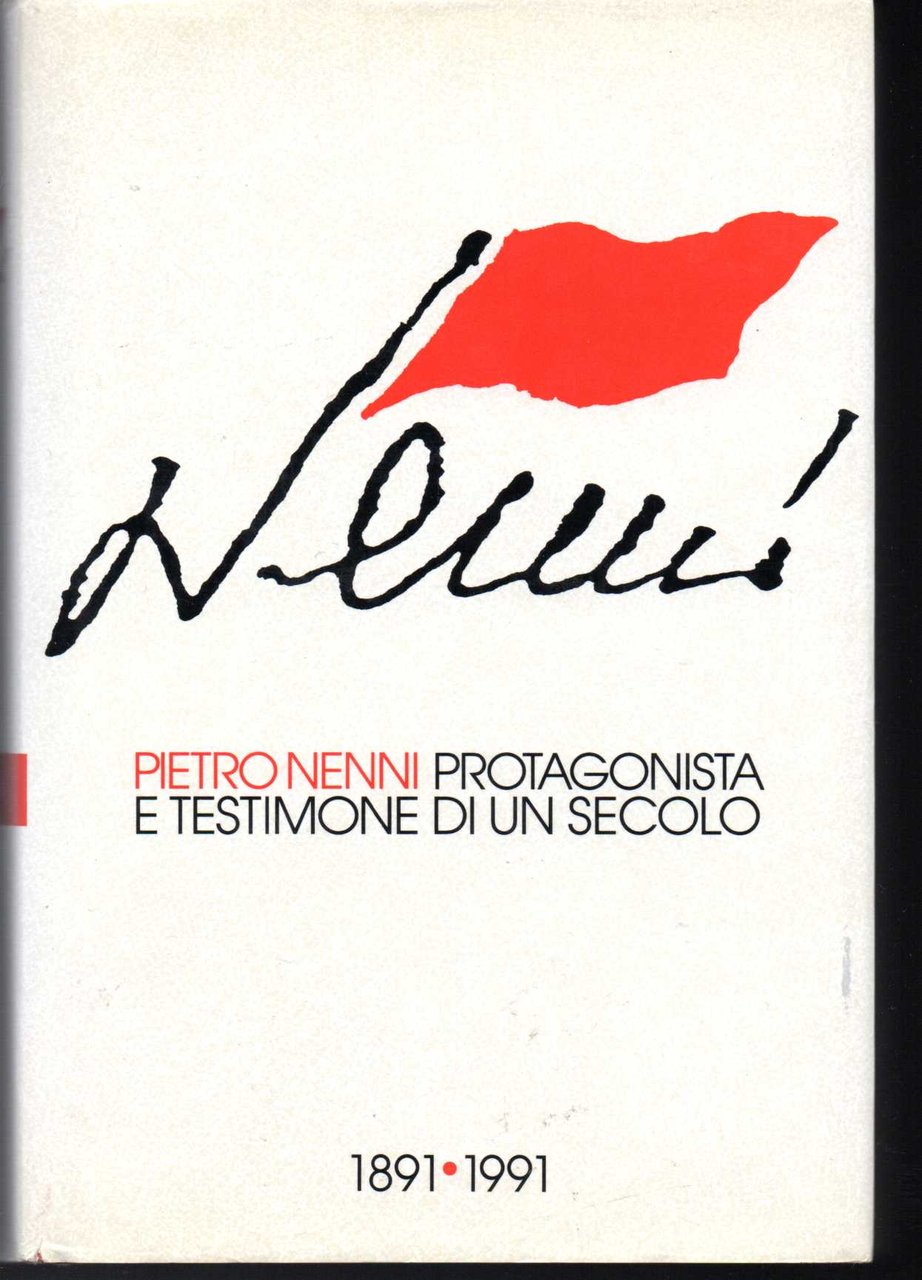 Pietro Nenni Protagonista e testimone di un secolo 1891-1991