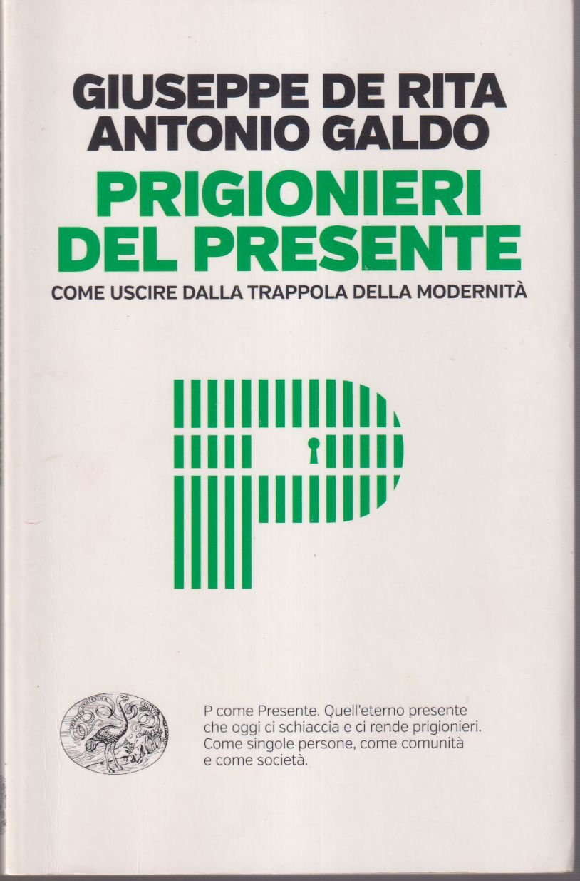 Prigionieri del presente Come uscire dalla trappola della modernità
