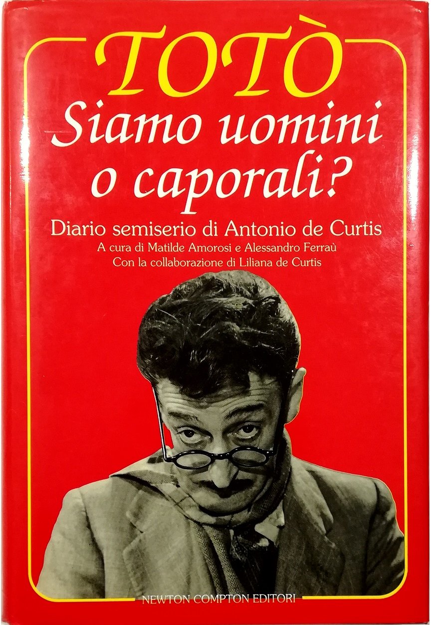 Siamo uomini o caporali? Diario semiserio di Antonio de Curtis