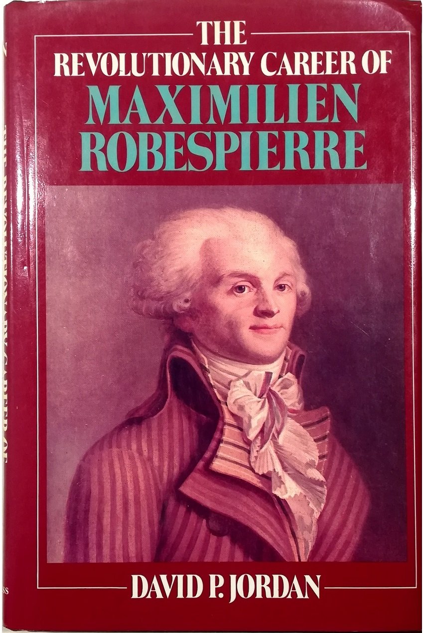 The Revolutionary Career of Maximilien Robespierre