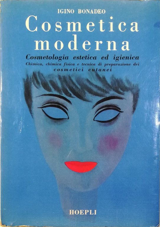 Trattato di cosmetica moderna Cosmetologia estetica ed igienica Chimica, chimica fisica e tecnica di preparazione dei cosmetici cutanei