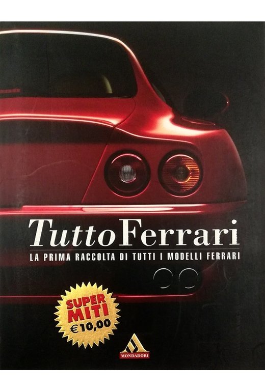 Tutto Ferrari La prima raccolta di tutti i modelli Ferrari