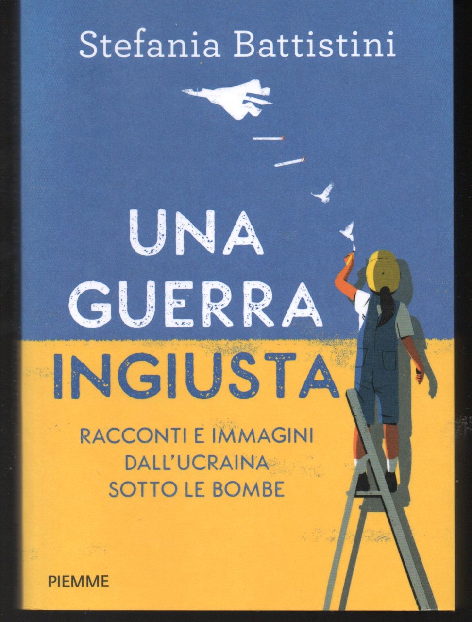 Una guerra ingiusta Racconti e immagini dall'Ucraina sotto le bombe