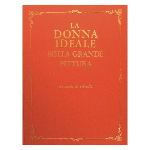La donna ideale nella grande pittura. Sei secoli di ritratti