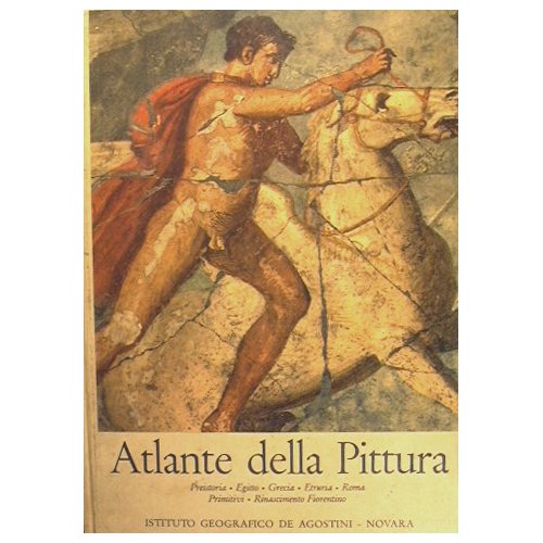 Atlante della pittura. Preistoria - Egitto - Grecia - Etruria …