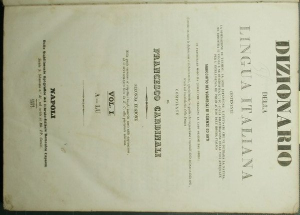Dizionario della lingua italiana contenente la spiegazione de' termini, la loro estensione, e tutto ciò che ne dichiara la natura, ne dimostra il vigore e ne diversifica l'uso; colla dilucidazione del